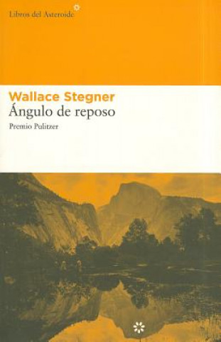 Knjiga Angulo de Reposo = Angle of Repose Wallace Earle Stegner