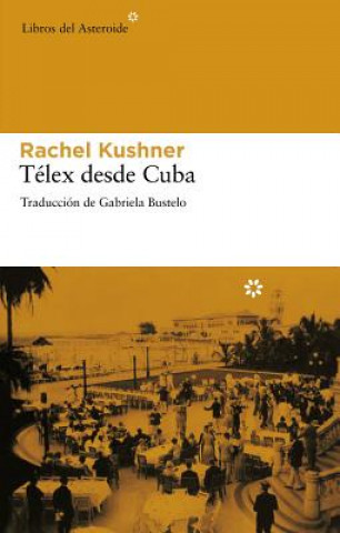 Kniha Telex Desde Cuba Rachel Kushner