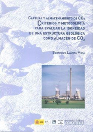 Carte Captura y almacenamiento de CO2 : criterios y metodología para evaluar la idoneidad de una estructura geológica como almacén de CO2 Bernardo Llamas Moya