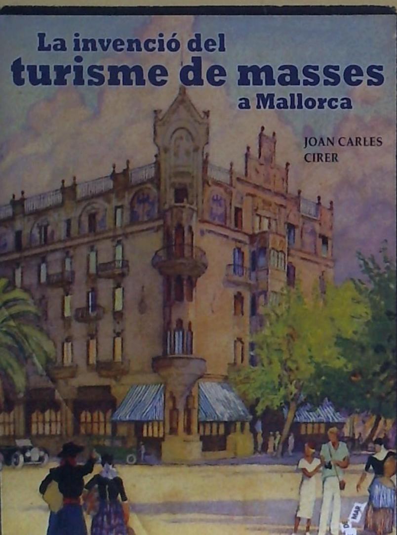 Książka La invenció del turisme de masses a Mallorca Joan Carles Cirer i Costa