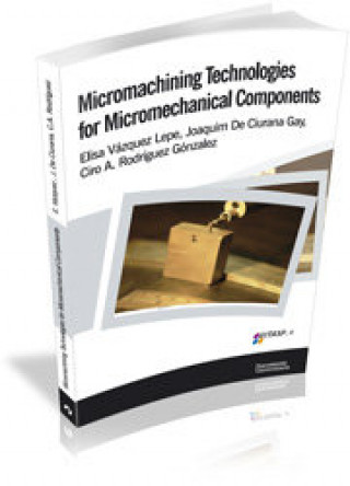 Carte Micromachining technologies for micromechanical components Joaquim de . . . [et al. ] Ciurana Gay