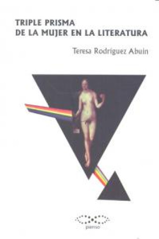 Carte Triple prisma de la mujer en la literatura Teresa Rodríguez Abuín