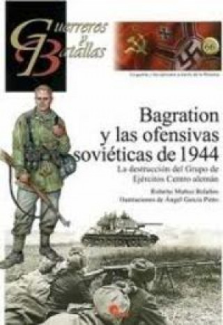 Kniha Bagration y las ofensivas soviéticas de 1944 : la destrucción del grupo de ejércitos centro alemán 