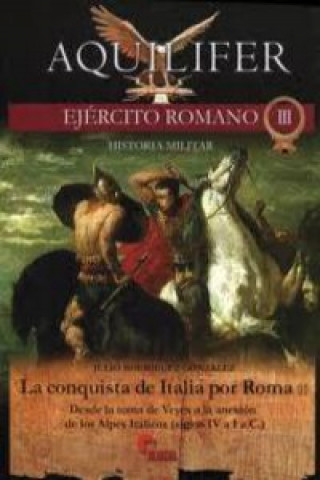 Книга La conquista de Italia por Roma II : desde la toma de Veyes a la anexión de los Alpes Itálicos (siglos IV a I a.C.) Julio Rodríguez González