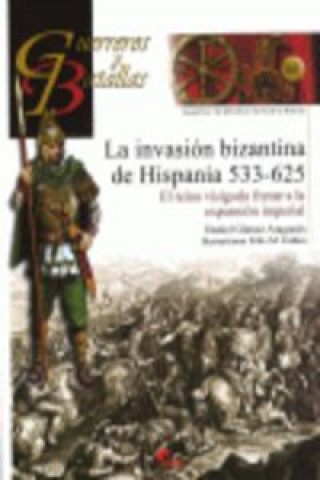 Könyv La invasión bizantina de Hispania, 533-625 : el reino visigodo frente a la expansión imperial Daniel Gómez Aragonés
