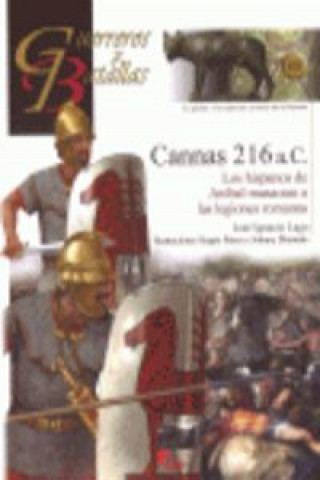 Kniha Cannas 216 a.C. : los hispanos de Aníbal masacran a las legiones romanas José Ignacio Lago Marín