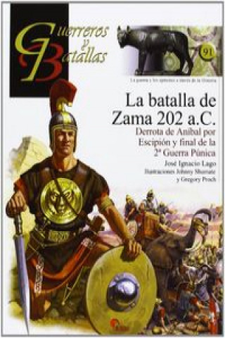 Kniha La batalla de Zama 202 a.C. : derrota de Aníbal por Escipión y final de la 2 Guerra Púnica José Ignacio Lago Marín