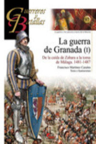 Könyv La guerra de Granada I : de la caída de Zahara a la toma de Vélez-Málaga, 1481-1487 Francisco Martínez Canales