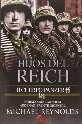 Buch Hijos del Reich : II Cuerpo Panzer SS : Normandía-Arnhem-Ardenas-Frente Oriental Michael Reynolds