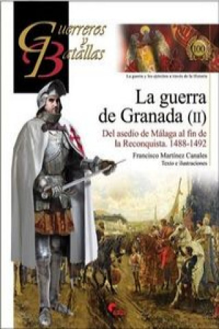 Carte La guerra de Granada II : del asedio de Málaga al fin de la Reconquista, 1488-1492 Francisco Martínez Canales