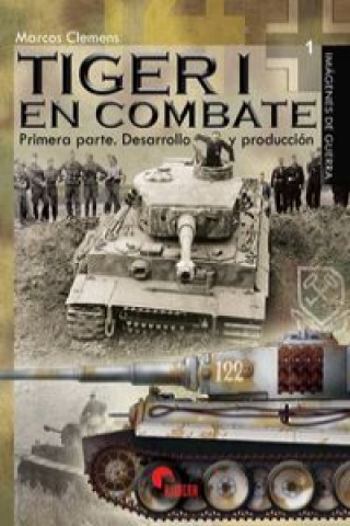 Könyv Tiger I en combate : desarrollo y producción MARCOS CLEMENS