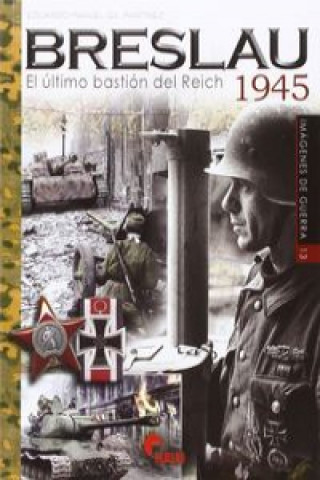 Kniha Breslau 1945: El último bastión del Reich EDUARDO MANUEL GIL MARTINEZ