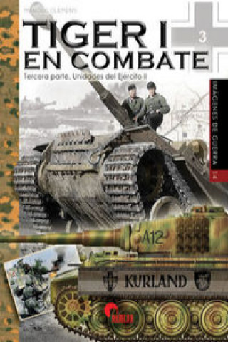 Kniha Tiger I en combate: Tercera Parte. Unidades del Ejército II MARCOS CLEMENS