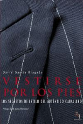 Knjiga Vestirse por los pies : los secretos de estilo del auténtico caballero David García Bragado