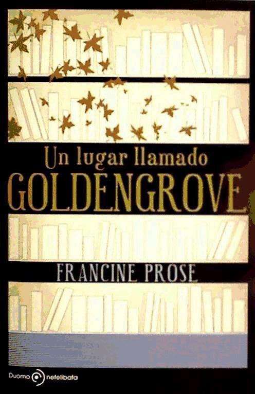 Carte Un lugar llamado Goldengrove Francine Prose