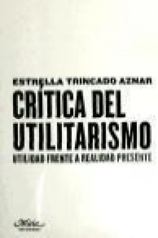 Buch Crítica del utilitarismo : utilidad frente a realidad presente Estrella Trincado Aznar