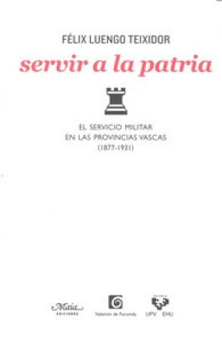 Buch Servir a la patria : el servicio militar en las provincias vascas (1877-1931) Félix Luengo Teixidor