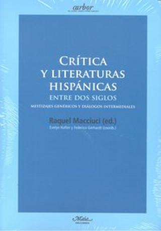 Kniha Crítica y literaturas hispánicas entre dos siglos : mestizajes genéricos y diálogos interminables 