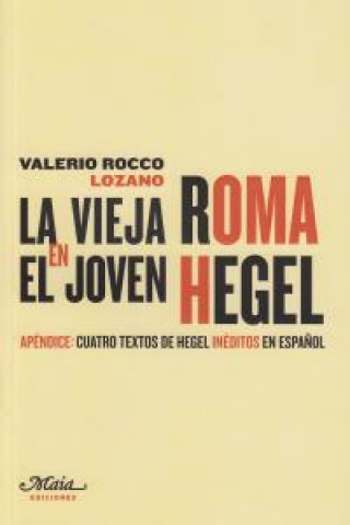 Książka La vieja Roma en el joven Hegel : cuatro textos juveniles de Hegel sobre Roma Valerio Rocco Lozano