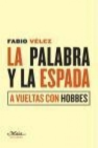 Buch La palabra y la espada : a vueltas con Hobbes Fabio Vélez Bertomeu