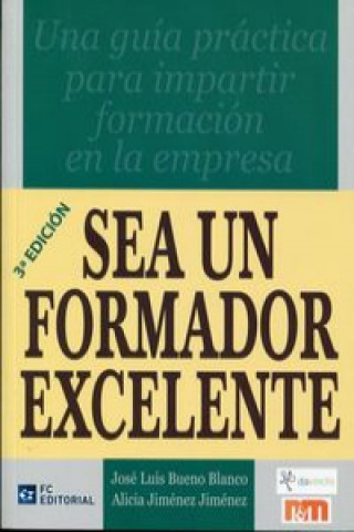 Kniha Sea un formador excelente : manual para el formador interno en la empresa José Luis Bueno Blanco
