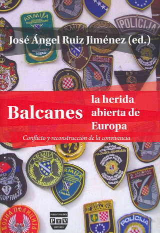 Kniha Balcanes, la herida abierta de Europa : conflicto y reconstrucción de la convivencia Jose Angel Ruiz Jimenez
