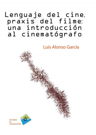 Książka Lenguaje del cine, praxis del filme : una introducción al cinematógrafo Luis . . . [et al. ] Alonso García