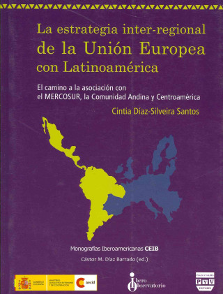 Kniha La estrategia inter-regional de la Unión Europea con Latinoamérica : el camino a la asociación con el Mercosur, la comunidad andina y Centroamérica Cintia Díaz-Silveira Santos