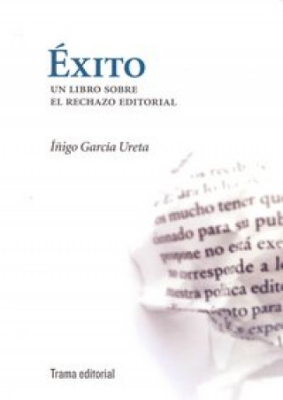 Kniha Éxito : un libro sobre el rechazo editorial 