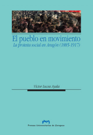 Könyv El pueblo en movimiento : protesta social en Aragón (1885-1917) Víctor Lucea Ayala
