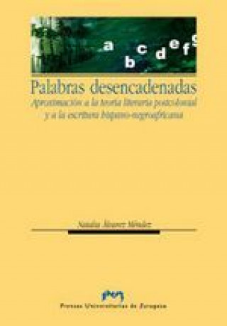 Carte Palabras desencadenadas : aproximación a la teoría postcolonial y a la escritura hispanonegroafricana Natalia Álvarez Méndez