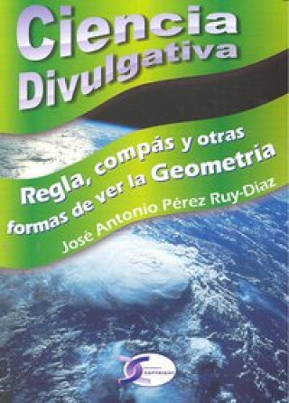 Книга CIENCIA DIVULGATIVA REGLA COMPAS Y OTRAS FORMAS VER LA GEOME 