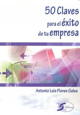 Carte 50 claves para el éxito de tu empresa Antonio Luis Flores Galea