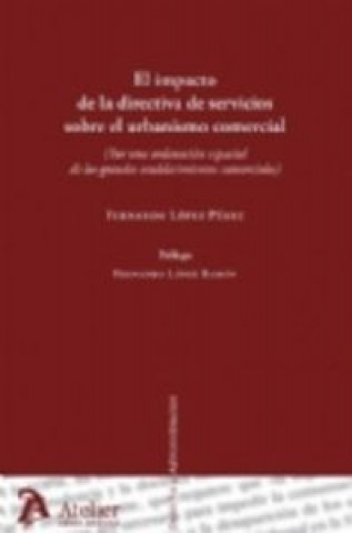 Kniha El impacto de la directiva de servicios sobre el urbanismo comercial : por una ordenación espacial de los grandes establecimientos comerciales Fernando Pérez López