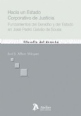 Kniha Hacia un estado corporativo de justicia : fundamentos del derecho y del estado en José Pedro Galvao de Sousa José J. Albert Márquez