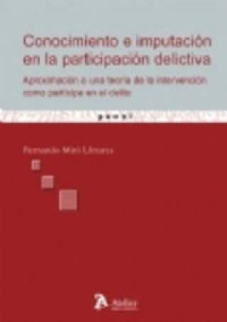 Książka Conocimiento e imputación en la participación delictiva : aproximación a una teoría de la intervención como partícipe en el delito Fernando Miró Llinares