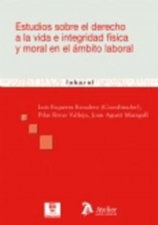 Knjiga Estudios sobre el derecho a la vida e integridad fisica y moral en el ambito laboral Luis . . . [et al. ] Ezquerra Escudero