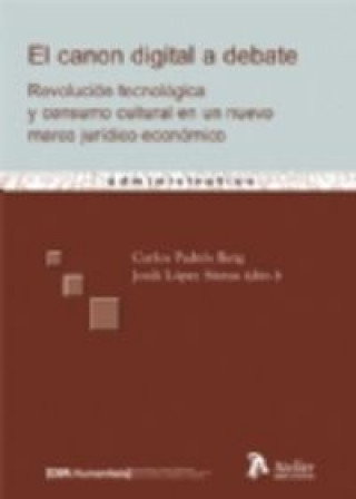 Kniha El canon digital a debate : revolución tecnológica y consumo cultural en un nuevo marco jurídico-económico Carlos Padrós Reig