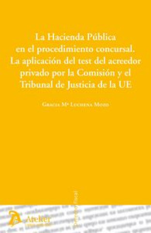 Książka Hacienda pública en el procedimiento concursal : la aplicación del test del acreedor privado por la comisión y el Tribunal de Justicia de la UE Gracia María Luchena Mozo