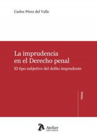 Könyv Imprudencia en el derecho penal : el tipo subjetivo del delito imprudente Carlos José Pérez del Valle