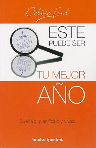 Kniha Este Puede Ser Tu Mejor Ano: Suenalo, Planificalo y Vivelo = The Best Year of Your Life Debbie Ford