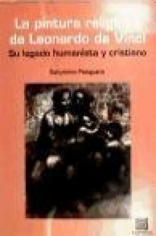 Kniha La pintura religiosa de Leonardo da Vinci : su legado humanista y cristiano Saturnino . . . [et al. ] Ramón Pesquero