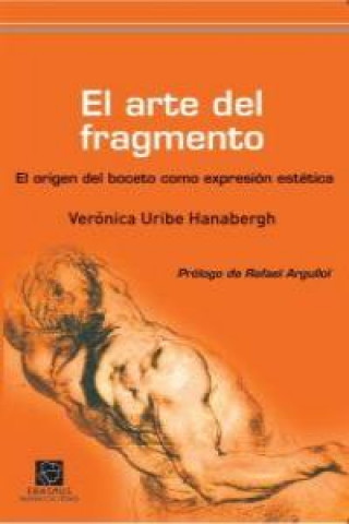 Kniha El arte del fragmento : el origen del boceto como expresión artística Verónica Uribe Hanabergh