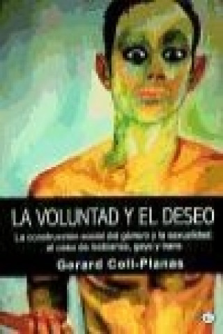 Kniha La voluntad y el deseo : la construcción social del género y la sexualidad Gerard Coll Planas