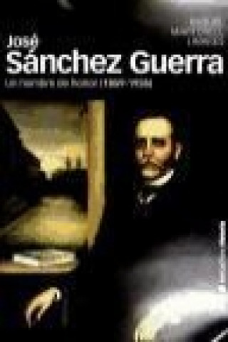 Könyv José Sánchez Guerra, 1859-1935 : un hombre de honor Miguel Martorell Linares