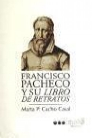 Книга Francisco Pacheco y su libro de retratos Marta P. Cacho Casal
