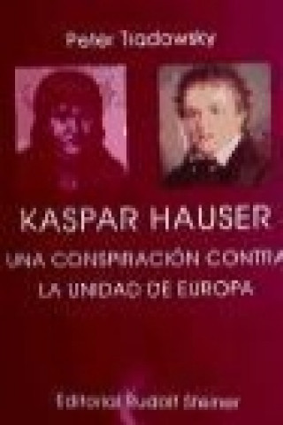 Carte Kaspar Hauser : una conspiración contra la unidad de Europa Peter Tradowsky