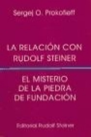 Carte La relación con Rudolf Steiner : el misterio de la piedra de fundación Sergei O. Prokofieff