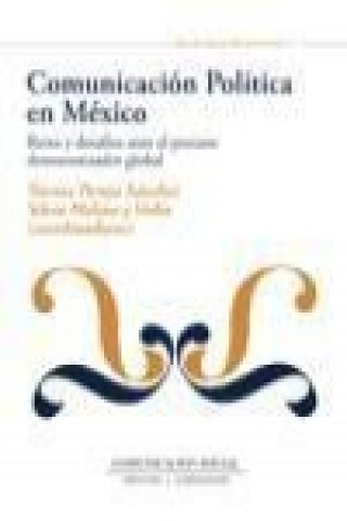 Книга Comunicación política en México : retos y desafíos ante el proceso democratizador global Silvia Molina y Vedia
