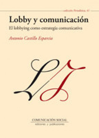 Carte Lobby y comunicación : el lobbying como estretegia comunicativa Antonio Castillo Esparcia